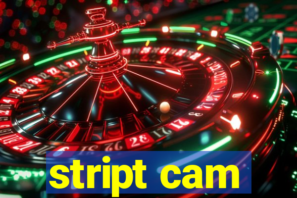 stript cam